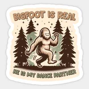 Bigfoot Is Real, He is My Dance Partner Sticker